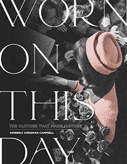 [GET] [PDF EBOOK EPUB KINDLE] Worn on This Day: The Clothes That Made History by  Kimberly Chrisman-