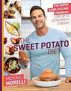 VIEW [KINDLE PDF EBOOK EPUB] The Sweet Potato Diet: The Super Carb-Cycling Program to Lose Up to 12