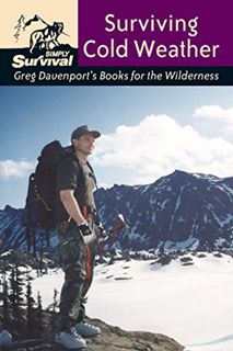 READ PDF EBOOK EPUB KINDLE Surviving Cold Weather: Greg Davenport's Books for the Wilderness by  Gre