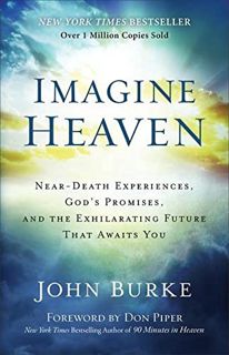 [Get] EPUB KINDLE PDF EBOOK Imagine Heaven: Near-Death Experiences, God's Promises, and the Exhilara