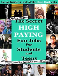 [Get] EBOOK EPUB KINDLE PDF The Secret High Paying Jobs for Students and Teens: Travel, Meet New Peo