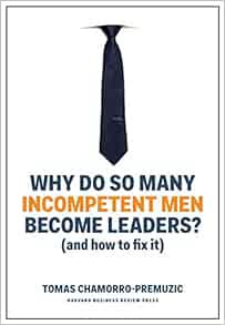 [Access] EPUB KINDLE PDF EBOOK Why Do So Many Incompetent Men Become Leaders?: (And How to Fix It) b