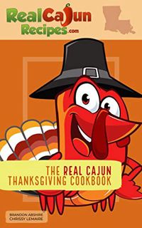 ACCESS [PDF EBOOK EPUB KINDLE] The Real Cajun Thanksgiving Cookbook by  Brandon Abshire &  Chrissy L