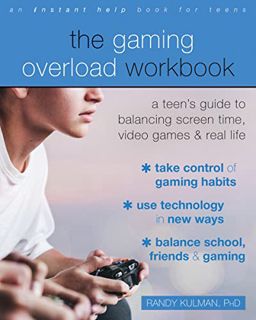 ACCESS KINDLE PDF EBOOK EPUB The Gaming Overload Workbook: A Teen's Guide to Balancing Screen Time,