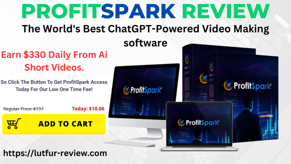ProfitSpark Review - The World's Best ChatGPT-Powered Video Making software.