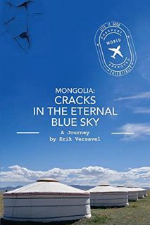 [Read] EPUB KINDLE PDF EBOOK Mongolia: Cracks in the Eternal Blue Sky: A Journey (1) (Life is Good,