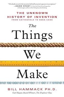 PDF/Ebook The Things We Make: The Unknown History of Invention from Cathedrals to Soda Cans BY Bill