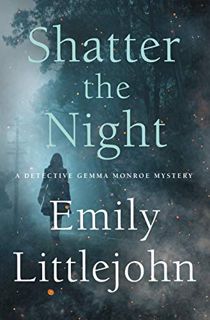 VIEW EBOOK EPUB KINDLE PDF Shatter the Night: A Detective Gemma Monroe Mystery (Detective Gemma Monr