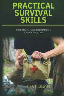 GET [PDF EBOOK EPUB KINDLE] Practical Survival Skills: First Aid & Natural Medicines in a Survival S