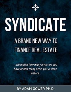 ACCESS [EPUB KINDLE PDF EBOOK] SYNDICATE: A Brand New Way to Finance Real Estate by  Adam Gower 📩