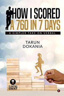 Access PDF EBOOK EPUB KINDLE How I Scored a 760 in 7 days : A simpler take on Verbal by  Tarun Dokan