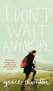 Get EPUB KINDLE PDF EBOOK I Don't Wait Anymore: Letting Go of Expectations and Grasping God's Advent