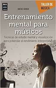 [ACCESS] [EBOOK EPUB KINDLE PDF] Entrenamiento mental para músicos (Taller de Música) (Spanish Editi