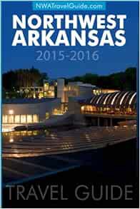 GET [PDF EBOOK EPUB KINDLE] Northwest Arkansas Travel Guide: (Includes Bentonville, Eureka Springs,