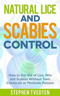 ACCESS [PDF EBOOK EPUB KINDLE] Natural Lice and Scabies Control: How to Get Rid of Lice, Nits and Sc