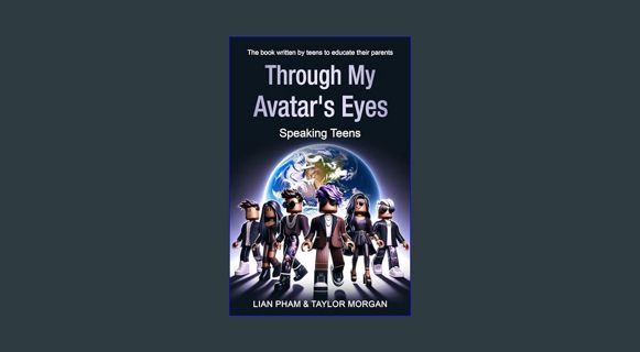 READ [PDF] 📖 Through My Avatar's Eyes: Speaking Teens - The book written by teens to educate th