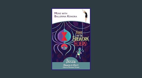 Full E-book Fenix and the Firework Fliers: A Dance-It-Out Creative Movement Story (Dance-It-Out! Cr