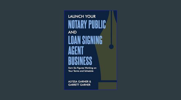 [ebook] read pdf 📚 Launch Your Notary Public and Loan Signing Agent Business: Earn Six Figures