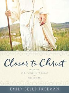READ [EPUB KINDLE PDF EBOOK] Closer to Christ by Emily Belle Freeman 📤