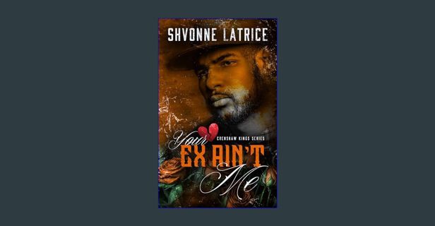 PDF 📕 Your Ex Ain't Me (Crenshaw Kings Book 4)     Kindle Edition Read online