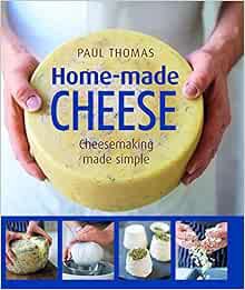 [Get] [EPUB KINDLE PDF EBOOK] Home-Made Cheese: Artisan Cheesemaking Made Simple by Paul Thomas,Will