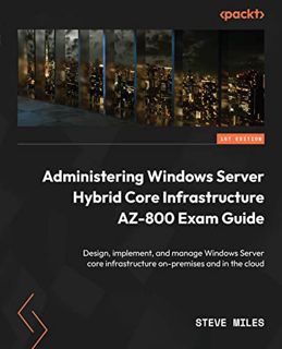READ [EPUB KINDLE PDF EBOOK] Administering Windows Server Hybrid Core Infrastructure AZ-800 Exam Gui