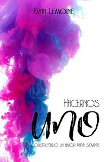 [Read] [EPUB KINDLE PDF EBOOK] Hacernos UNO: Construyendo un amor para siempre (Spanish Edition) by