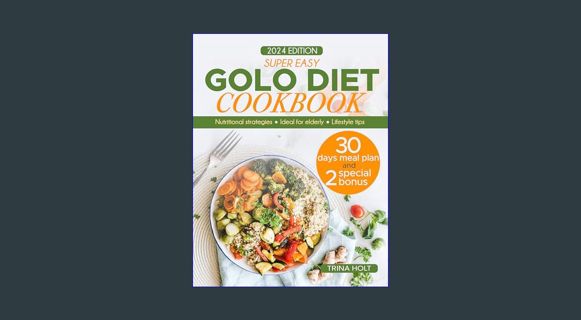 [ebook] read pdf ❤ Super Easy Golo Diet Cookbook : Embrace vitality after 50 with expert nutrit