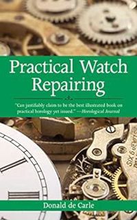 [ACCESS] [EBOOK EPUB KINDLE PDF] Practical Watch Repairing by Donald de Carle 📜