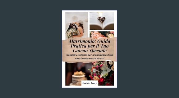 [READ] 📕 Matrimonio Perfetto: Matrimonio: Guida Pratica per il Tuo Giorno Speciale: Consigli e
