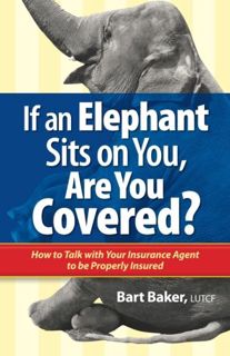 Get PDF EBOOK EPUB KINDLE If an Elephant Sits on You, Are You Covered?: How to Talk with Your Insura