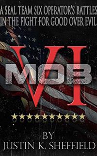 Access [KINDLE PDF EBOOK EPUB] MOB VI: A Seal Team Six Operator's Battles in the Fight for Good over