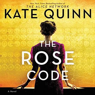 Access [EPUB KINDLE PDF EBOOK] The Rose Code: A Novel by  Kate Quinn,Saskia Maarleveld,HarperAudio �