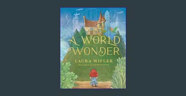 EBOOK [PDF] A World Wonder: A Story of Big Dreams, Amazing Adventures, and the Little Things that M