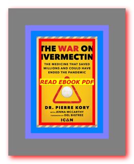 READDOWNLOAD$ War on Ivermectin The Medicine that Saved Millions and Could Have Ended the Pandemic R