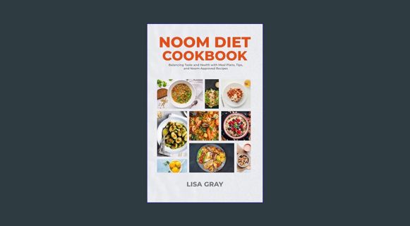 Epub Kndle Noom Diet Cookbook: Balancing Taste and Health with Meal Plans, Tips, and Noom-Approved