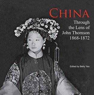 [VIEW] [EPUB KINDLE PDF EBOOK] China: Through the Lens of John Thomson (1868-1872) (Chinese and Engl