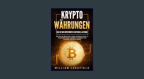 [READ] ✨ KRYPTOWÄHRUNGEN - Das 1x1 der Investments in Bitcoin & Altcoins: Wie Sie die Blockchai