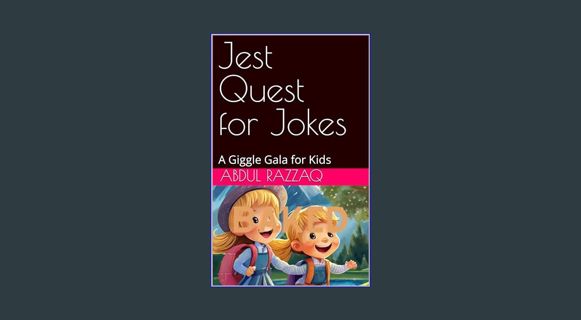 READ [PDF] 📕 Jest Quest: A Giggle Gala for Kids     Kindle Edition Pdf Ebook