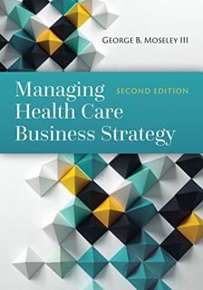 [GET] KINDLE PDF EBOOK EPUB Managing Health Care Business Strategy by  George B. Moseley III 🎯