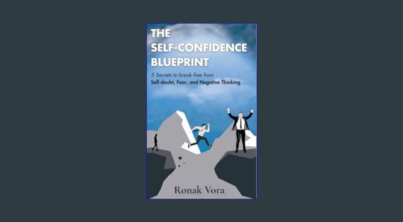 [PDF] eBOOK Read 📖 The Self Confidence Blueprint: 5 Secrets To Break Free From Self-Doubt, Fear