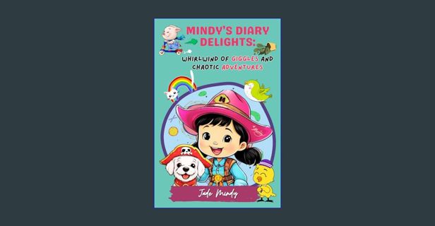 [ebook] read pdf ❤ Mindy’s Diary Delights: Whirlwind of Giggles and Chaotic Adventures: Whimsic