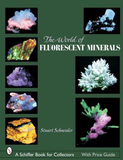 Get EBOOK EPUB KINDLE PDF The World of Fluorescent Minerals (Schiffer Book for Collectors) by  Stuar