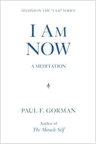 [View] EPUB KINDLE PDF EBOOK I Am NOW (A Meditation) (The I Am Series) (Volume 2) by Paul F. Gorman
