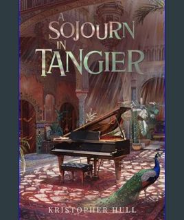 Epub Kndle A Sojourn in Tangier: Peacocks, Pianos and the Artistry of Youth     Kindle Edition