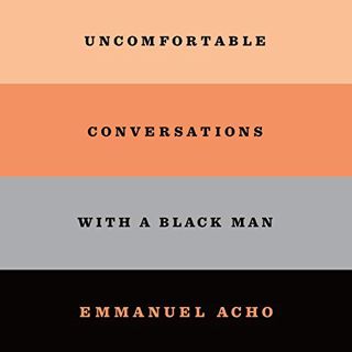 [View] [PDF EBOOK EPUB KINDLE] Uncomfortable Conversations with a Black Man by  Emmanuel Acho,Emmanu