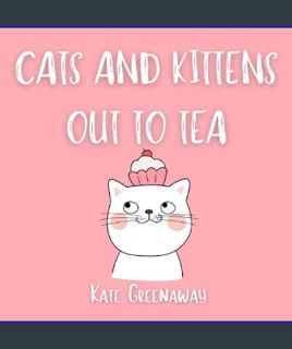 GET [PDF Cats and Kittens Out To Tea     Paperback – March 1, 2024