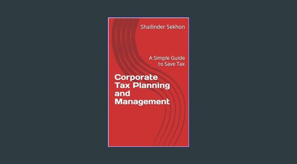 Epub Kndle Corporate Tax Planning and Management: A Simple Guide to Save Tax     Kindle Edition