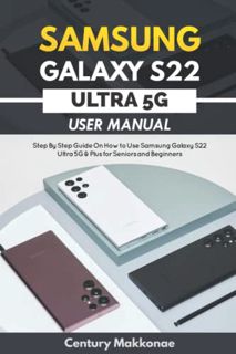 GET [EPUB KINDLE PDF EBOOK] SAMSUNG GALAXY S22 ULTRA 5G USER MANUAL: Step By Step Guide On How To Us