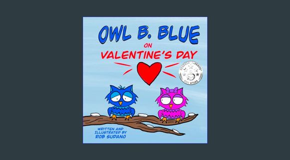 DOWNLOAD NOW Owl B. Blue on Valentine’s Day: A children’s book about a little owl WHOOO is looking